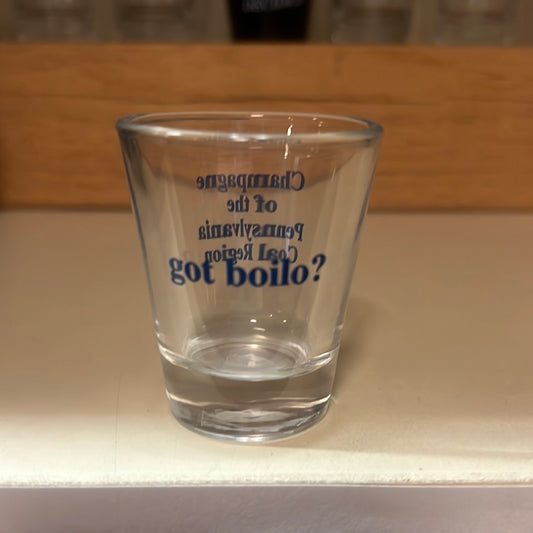 Got Boilo? Shot Glass - G024